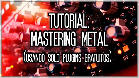 Tutorial Masterización Mastering Metal Solo Con Plugins Gratuitos