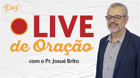 Live De Ora O Pr Josu Brito Igreja Batista Da Paz Youtube