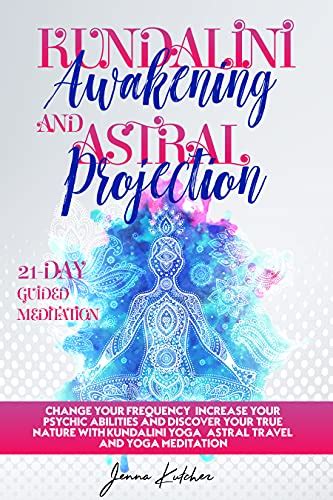 Kundalini Awakening And Astral Projection Change Your Frequency