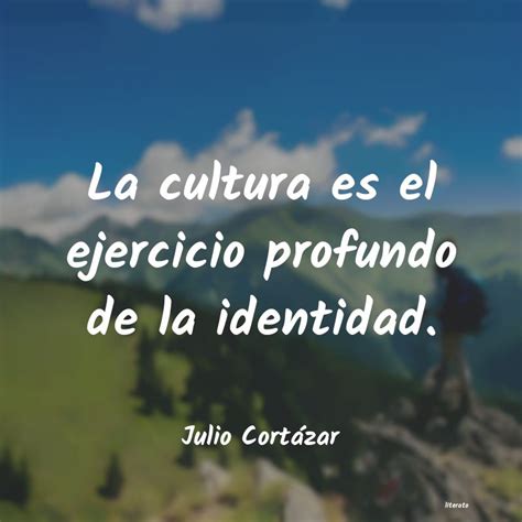 Julio Cort Zar La Cultura Es El Ejercicio Pro