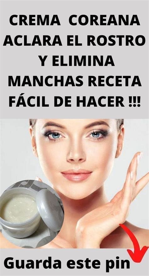 Crema Coreana Quita Las Manchas Y Aclara El Rostro Recetas De Belleza