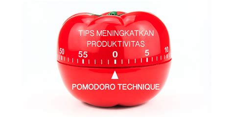 Hayuklah Dibaca Teknik Pomodoro Teknik Belajar Yang Efektif Dan