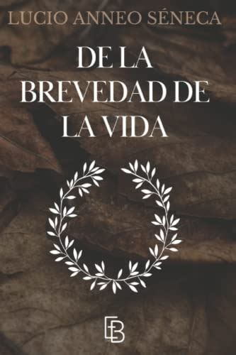 De La Brevedad De La Vida Spanish Edition By Seneca Goodreads