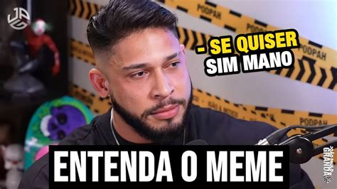 SE QUISER SIM MANO ORIGEM DO MEME YouTube