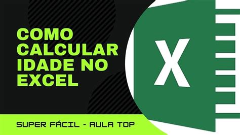 Como Calcular Idade No EXCEL 2 Formas Simples Passo A Passo