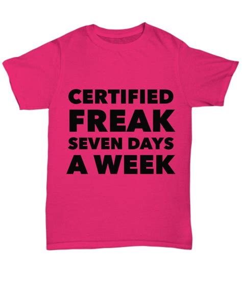 Gift Shirt For A Friend Certified Freak Seven Days A Week Etsy