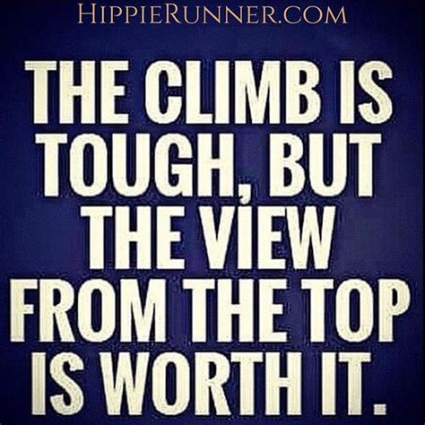 The Climb Is Tough But The View From The Top Is Worth Picture Quote