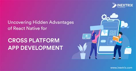 Hidden Advantages Of React Native For Cross Platform App Development