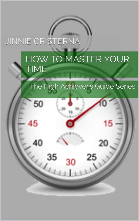 How To Master Your Time The High Achievers Guide Series