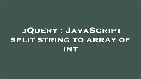 Jquery Javascript Split String To Array Of Int Youtube