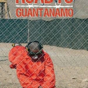 The Road to Guantanamo - Rotten Tomatoes