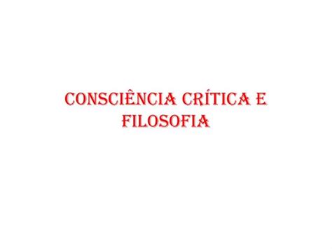 PPT CONSCIÊNCIA CRÍTICA E FILOSOFIA PowerPoint Presentation free