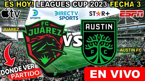 JUÁREZ vs AUSTIN en vivo Donde ver y a que hora juarez fc vs austin fc