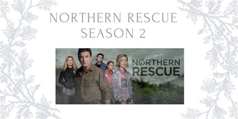 Northern Rescue Season 2- An Inspirational Story | What happens in it ...