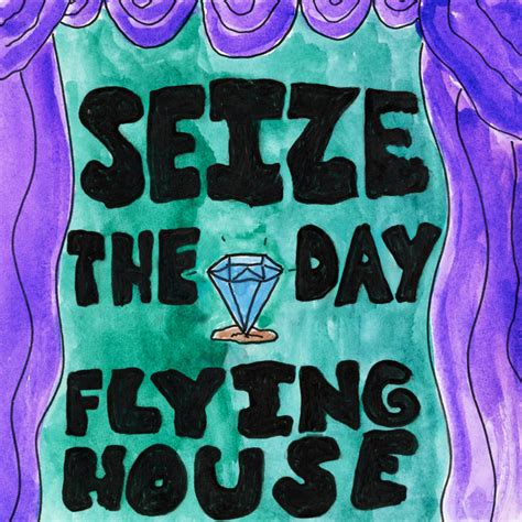 Seize the Day | Flying House