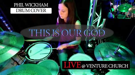 This Is Our God Phil Wickham Drum Cover Age Live At Venture