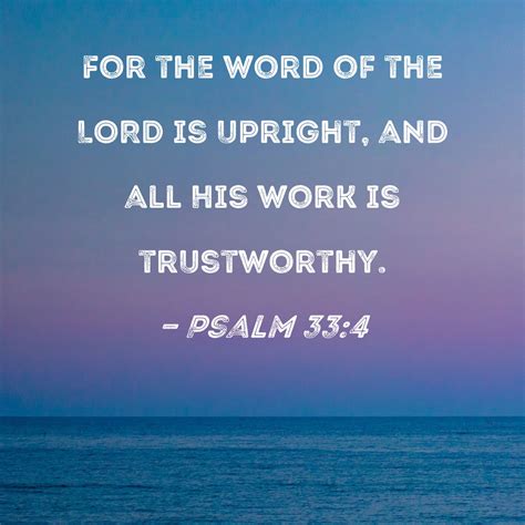 Psalm 33 4 For The Word Of The LORD Is Upright And All His Work Is