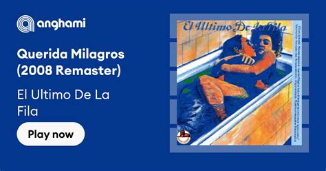 El Ultimo De La Fila Querida Milagros 2008 Remaster Play On Anghami