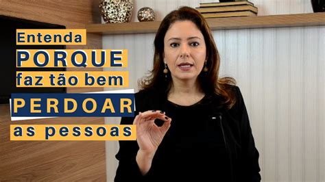 O Que Uma Pessoa Perdoada Faz Em Excesso - Entenda porque FAZ BEM PERDOAR as pessoas - YouTube