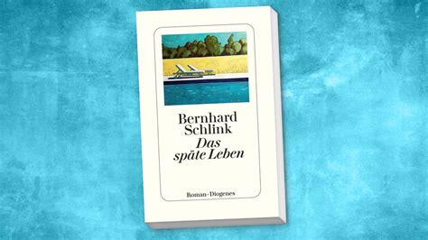 Bernhard Schlinks Das späte Leben Wenn der Tod vor der Tür steht