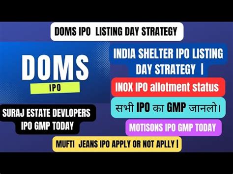 Doms Ipo Listing Day Strategy India Shelter Ipo Gmp Today Inox