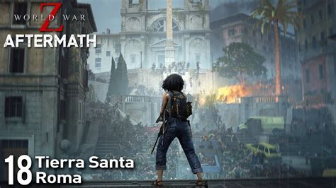 World War Z Aftermath Episodio 18 Tierra Santa Roma Gameplay