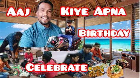 Aaj Kiye Apna Birthday Celebrate Full Enjoy Full Masti Youtube