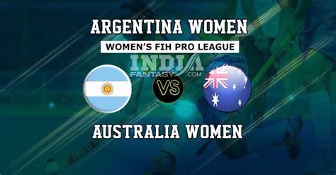 AUS W Vs ARG W Dream11 Match Prediction FIH Pro League Womens