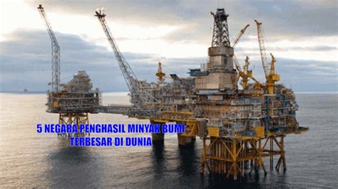 5 Negara Penghasil Minyak Bumi Terbesar Di Dunia Tahun 2023 Indonesia