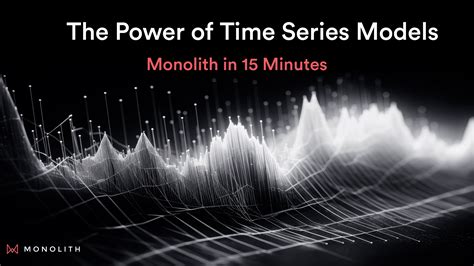 The Power of Time Series Models in 15 Minutes | Monolith