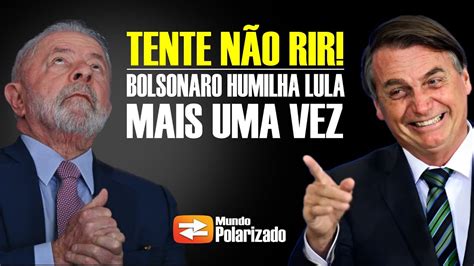 Bolsonaro Humilha Lula Mais Uma Vez Petista Participa De Mais Um