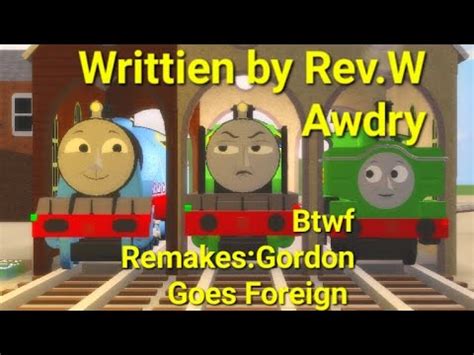 Btwf Remakes Gordon Goes Foreign Written By Rev W Awdry Youtube