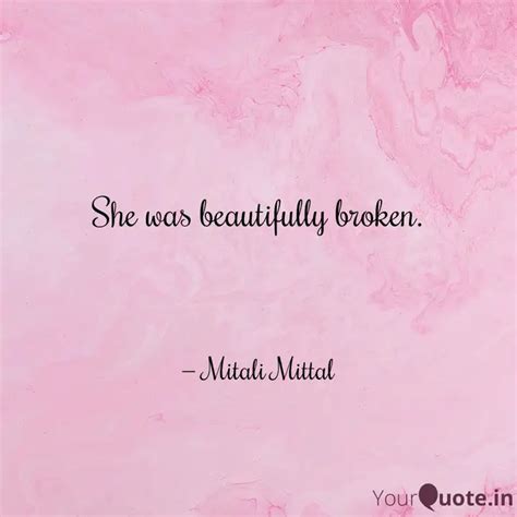 She Was Beautifully Broke Quotes Writings By Mitali Mittal