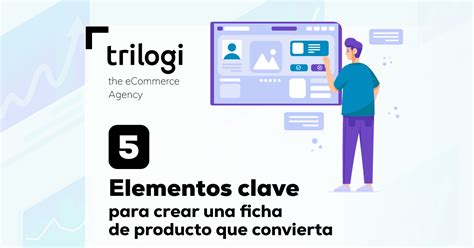 5 Claves Para Que Una Ficha De Producto Convierta Blog Trilogi