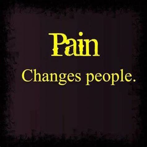 Pain Changes People Quotes Quotesgram