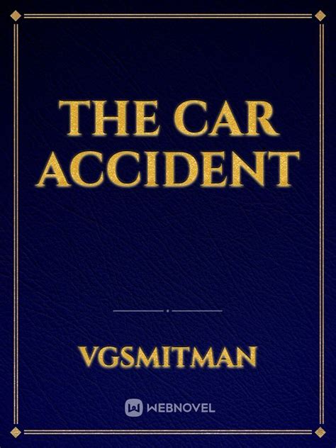 Read The Car Accident Vgsmitman Webnovel