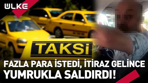 Fazla Para Steyen Taksiciye Tiraz Edince Yumruklu Sald R Ya U Rad