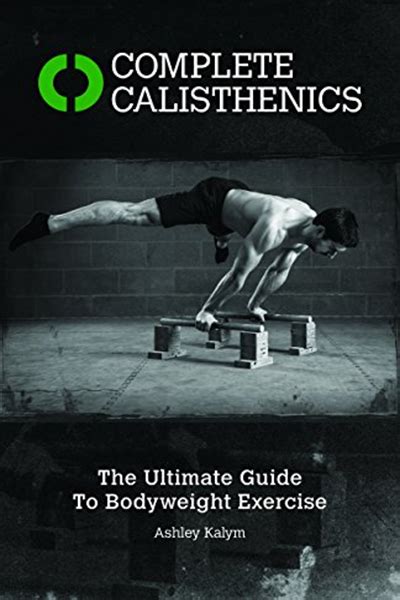 Complete Calisthenics The Ultimate Guide To Bodyweight Exercise By