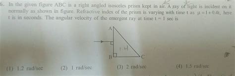 6 In The Given Figure Abc Is A Right Angled Isosceles Prism Kept In Air A Ray Of Light Is