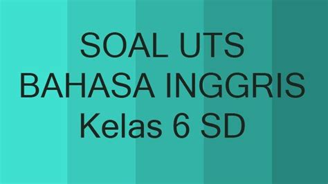 Soal Uts Bahasa Inggris Kelas 6 Sd Semester Ganjil 2022 Dan Kunci Jawaban Pts Bahasa Inggris Kls