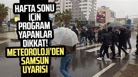 Hafta sonu için program yapanlar dikkat Meteoroloji den Samsun uyarısı