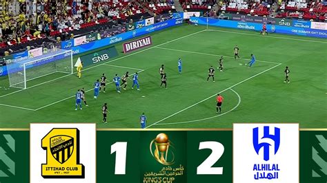 Al Ittihad Vs Al Hilal 1 2 Semi Finals Saudi Kings Cup 2024 Match Highlights Youtube