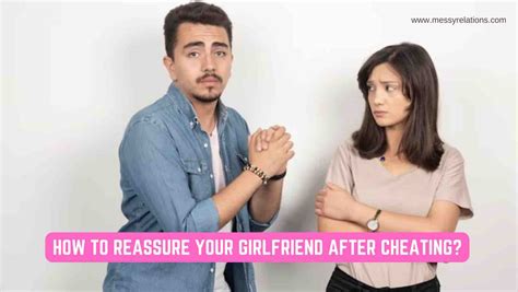 How To Reassure Your Girlfriend After Cheating Messy Relations