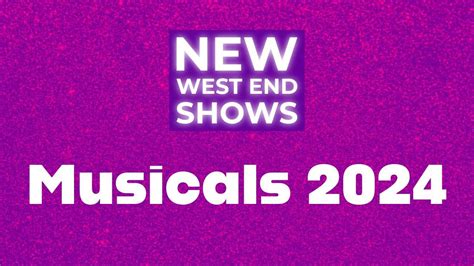 New London Musicals Opening In 2024 West End Theatre