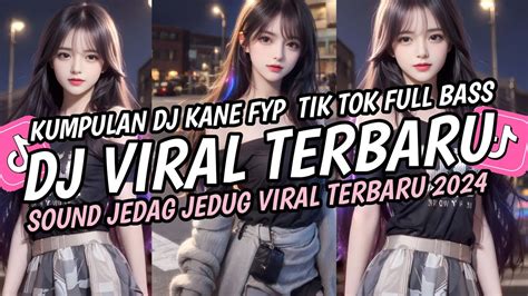 Dj Viral Terbaru Full Bass Mengkane Jedag Jedug Mengkane Fyp