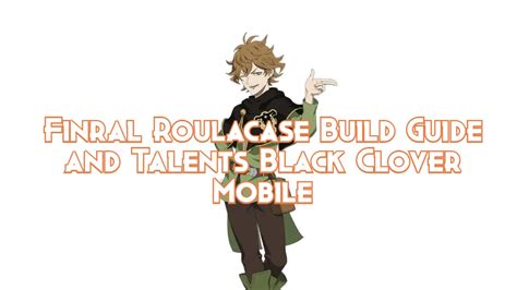 Finral Roulacase Build Guide And Talents Black Clover Mobile Pillar