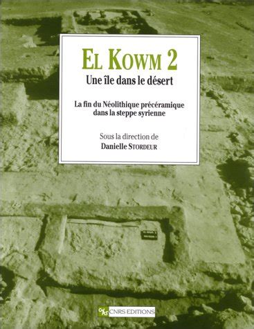 El Kowm 2 une île dans le désert La fin du Néolithique précéramique