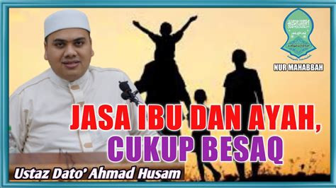 Berbaktilah Kepada Ibu Dan Ayah Ustaz Datuk Ahmad Husam Dato