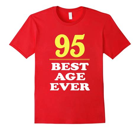 95 Best Age Ever Shirt 95 Years Old 95th Birthday T Ah My Shirt One