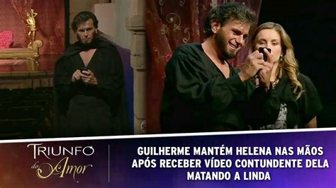 Triunfo Do Amor Guilherme Recebe V Deo De Helena Matando Linda E A